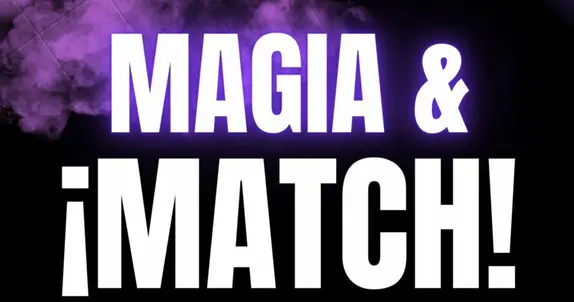 Magia y Match!.. o como vivir momentos mágicos y conocer gente